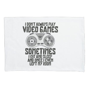 I Dont Alwasy Play Video Games Gaming Humour Funny Pillowcase