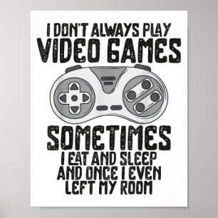 I Dont Alwasy Play Video Games Gaming Humour Funny Poster