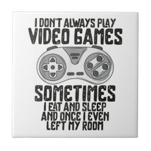 I Dont Alwasy Play Video Games Gaming Humour Funny Tile