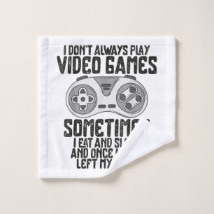 I Dont Alwasy Play Video Games Gaming Humour Funny Wash Cloth
