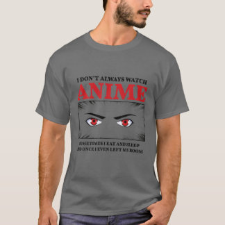 I Don't Alway Watch Anime T-Shirt