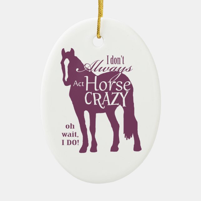 I Don't Always Act Horse Crazy Ceramic Tree Decoration (Front)