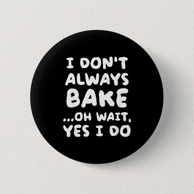 I Don't Always Bake Funny Baker Baking  6 Cm Round Badge (Front)