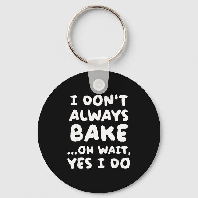 I Don't Always Bake Funny Baker Baking  Key Ring (Front)