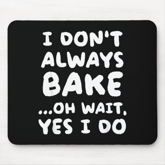 I Don't Always Bake Funny Baker Baking  Mouse Mat (Front)
