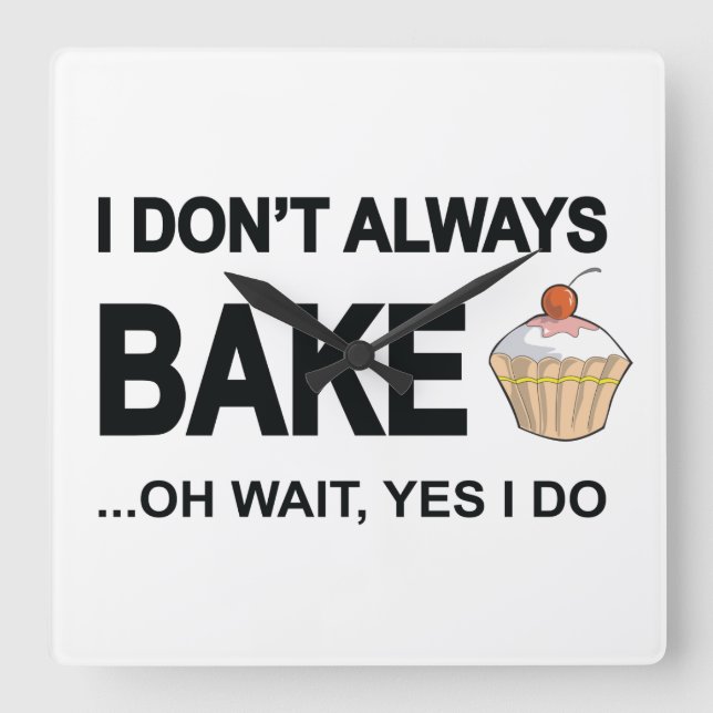 I don't always bake...oh wait yes I Do! Square Wall Clock (Front)