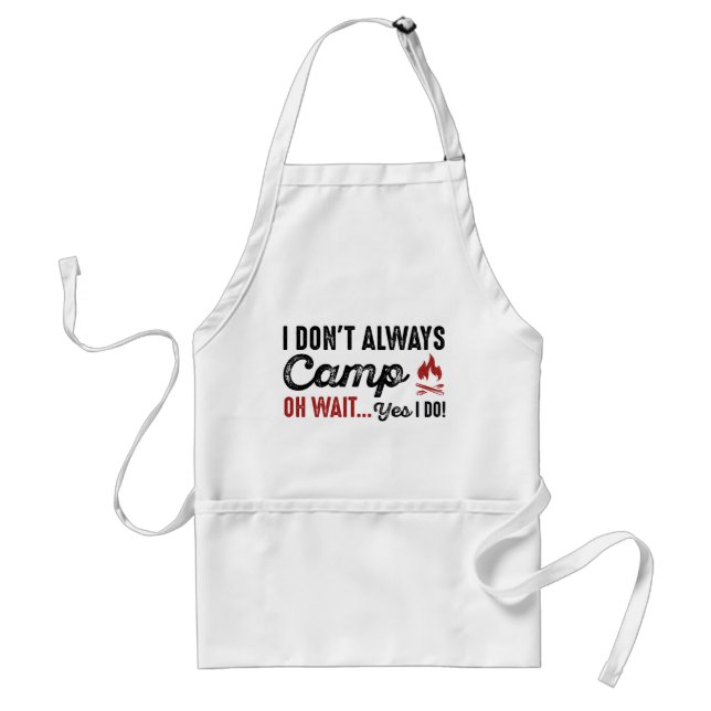 I Don't Always Camp. Oh Wait... Yes I Do! Standard Apron (Front)