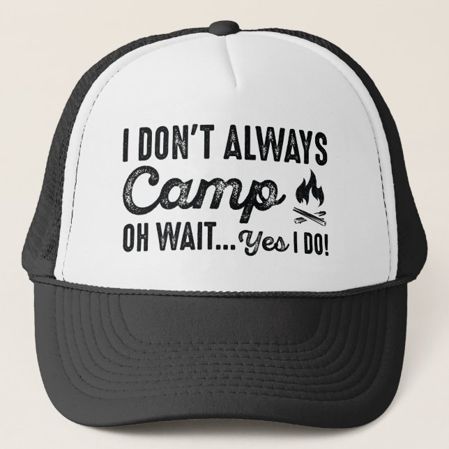 I Don't Always Camp. Oh Wait... Yes I Do! Trucker Hat (Front)