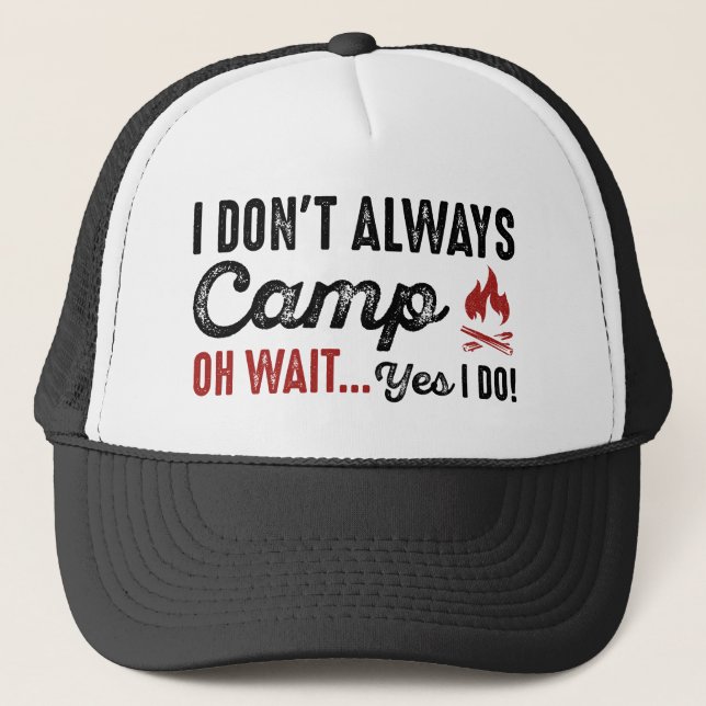 I Don't Always Camp. Oh Wait... Yes I Do! Trucker Hat (Front)