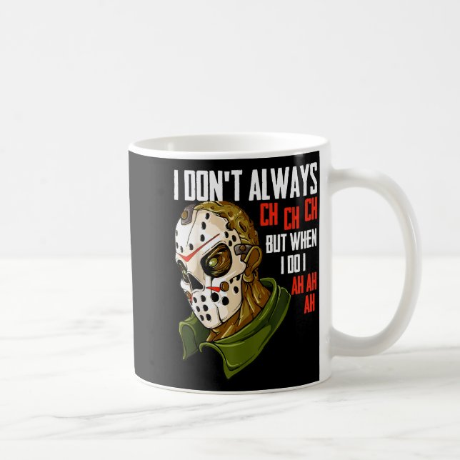 I Dont Always Ch Ch Ch Lazy Halloween Costume Horr Coffee Mug (Right)
