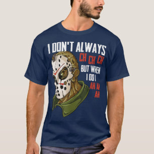 I Dont Always Ch Ch Ch Lazy Halloween Costume Horr T-Shirt