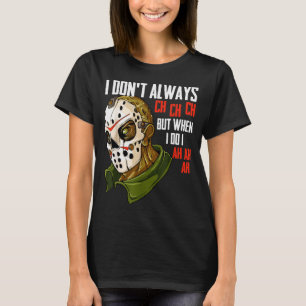 I Dont Always Ch Ch Ch Lazy Halloween Costume Horr T-Shirt