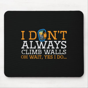 I Dont Always Climb Walls Yes I Do Climbing Men Wo Mouse Mat