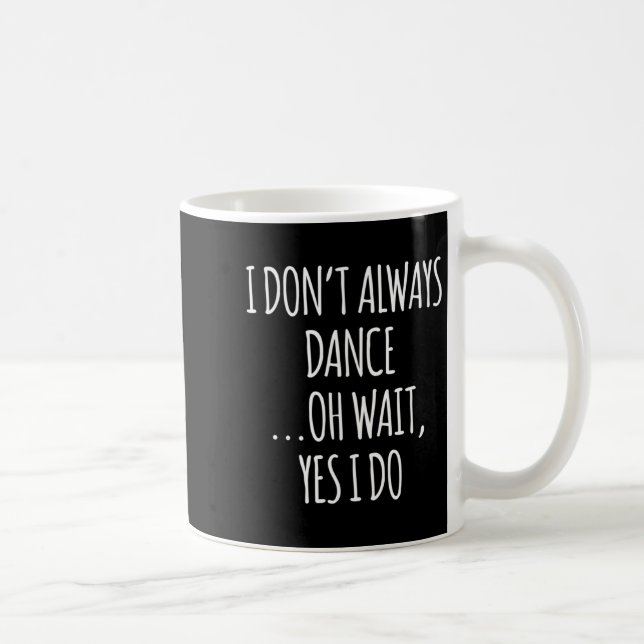 I Don't Always Dance Oh Wait - Cute Dancer Long Sl Coffee Mug (Right)