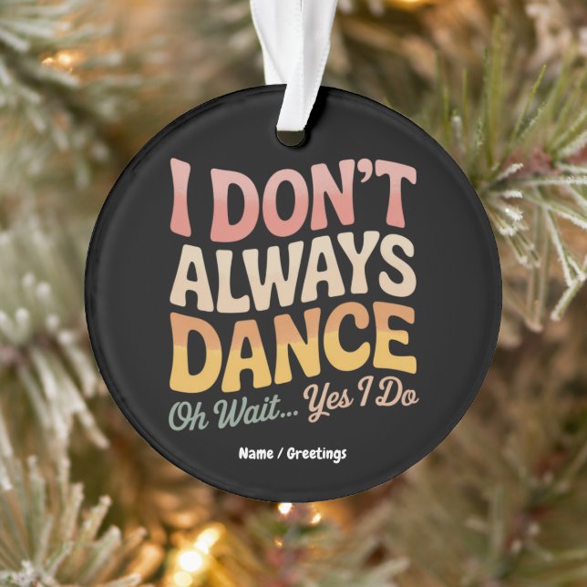I Don't Always Dance Oh Wait Yes I Do Funny Ballet Ornament (Tree)