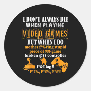 I Dont Always Die In Video Games But When I Do  Fu Classic Round Sticker