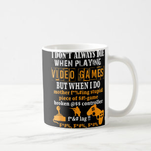 I Dont Always Die In Video Games But When I Do  Fu Coffee Mug