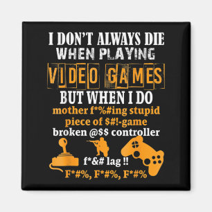 I Dont Always Die In Video Games But When I Do Fu Magnet