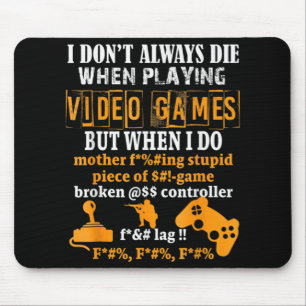 I Dont Always Die In Video Games But When I Do  Fu Mouse Mat