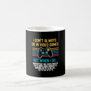 I Don't Always Die In Video Games Coffee Mug