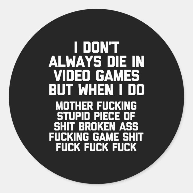 I Don't Always Die In Video Games Funny Saying Gam Classic Round Sticker (Front)