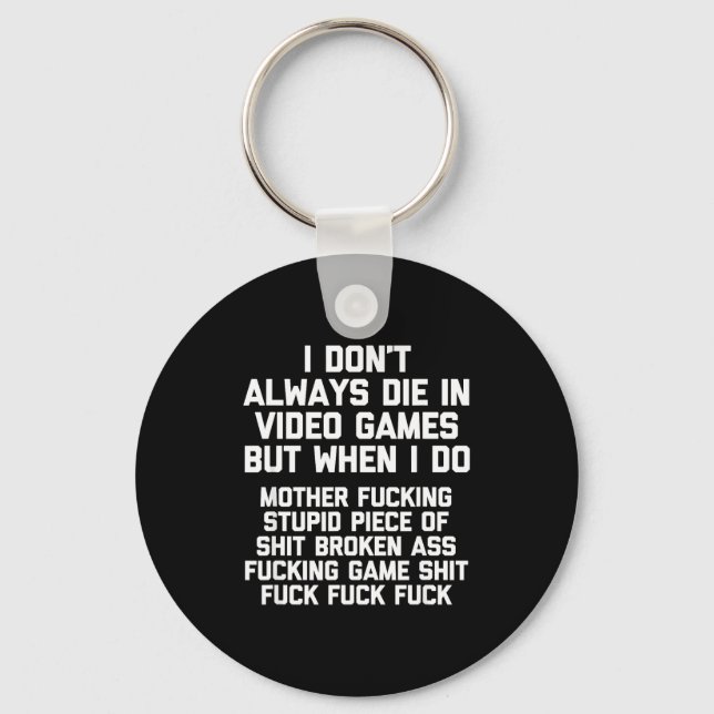 I Don't Always Die In Video Games Funny Saying Gam Key Ring (Front)