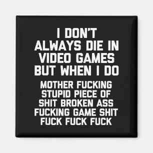 I Don't Always Die In Video Games Funny Saying Gam Magnet