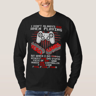 I Don't Always Die In Video Games Gamer Gaming T-Shirt