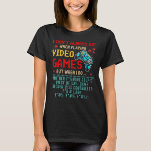 I Don't Always Die When I Playing Video Games Gam T-Shirt