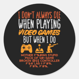 I Dont Always Die When Paying Video Game Gamer Men Classic Round Sticker