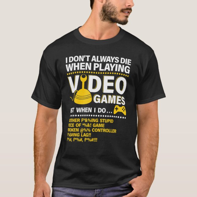 I Don't Always Die When Plating Video Games  Board T-Shirt (Front)
