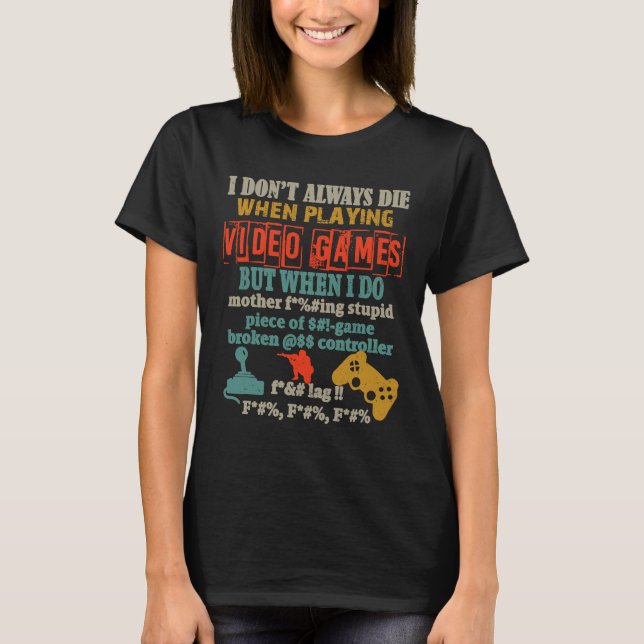 I Don't Always Die When Playing Video Gamer Consol T-Shirt (Front)