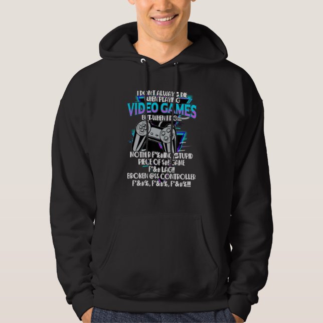 I Don't Always Die When Playing Video Games But Wh Hoodie (Front)