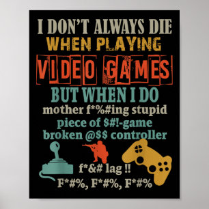 I Don't Always Die When Playing Video Games But Wh Poster