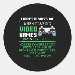 I Don't Always Die When Playing Video Games Contro Classic Round Sticker
