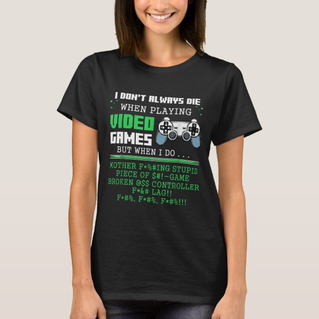 I Don't Always Die When Playing Video Games Contro T-Shirt (Front)