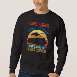 I Don't Always Drink At Noon But When I Do I'm On Sweatshirt