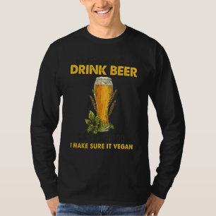 I Don't Always Drink Beer But When I Do I Make Sur T-Shirt