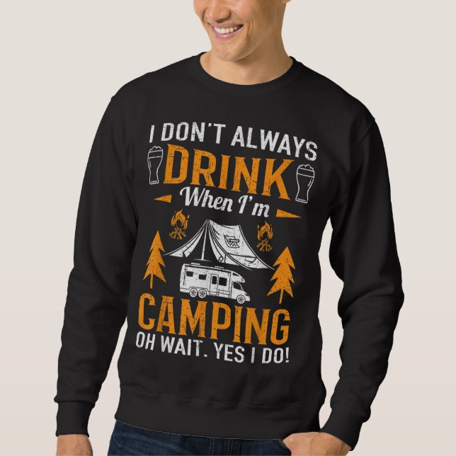 I Don't Always Drink Camping Drinking Sweatshirt (Front)