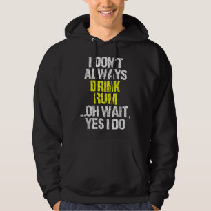 I Don't Always Drink Rum Funny Drinking Cool Lover Hoodie