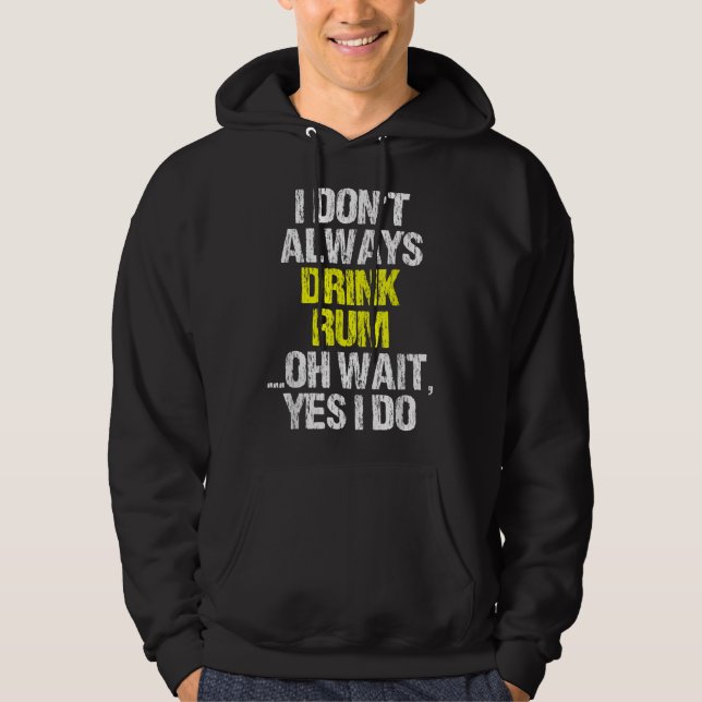 I Don't Always Drink Rum Funny Drinking Cool Lover Hoodie (Front)