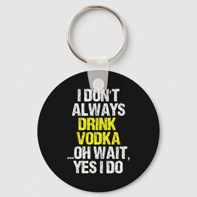 I Don't Always Drink Vodka Funny Drinking Cool Lov Key Ring (Front)