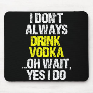 I Don't Always Drink Vodka Funny Drinking Cool Lov Mouse Mat