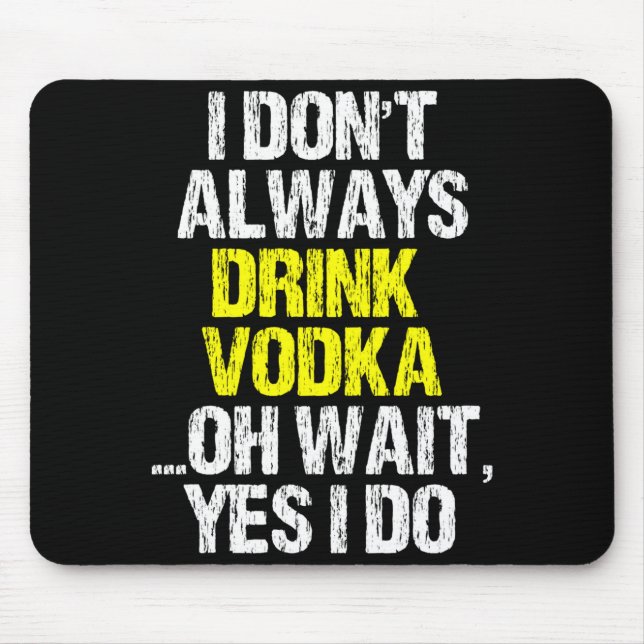 I Don't Always Drink Vodka Funny Drinking Cool Lov Mouse Mat (Front)