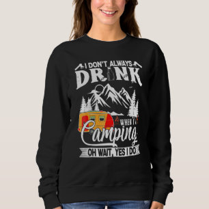 I Don't Always Drink When I'm Camping Caravan Sweatshirt