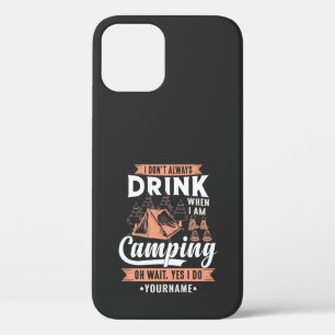I Don't Always Drink When I'm Camping iPhone 12 Case