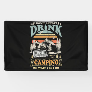 I Don't Always Drink When I'm Camping For Camper Banner