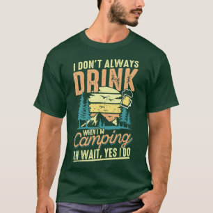 I dont always Drink when im Camping hikers gift T-Shirt
