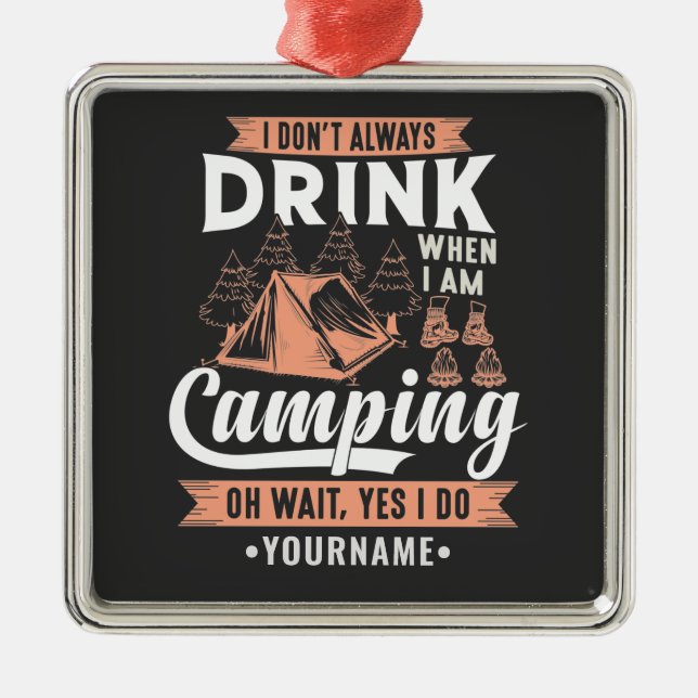 I Don't Always Drink When I'm Camping Metal Tree Decoration (Front)