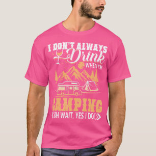 I Don'T Always Drink When I'M Camping Shirt - Camp